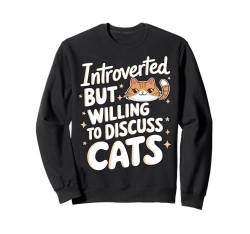 Introvertiert Introvertiert, aber bereit, Katzen zu diskutieren Sweatshirt von Introverted Anti Social Introvert Sarcasm