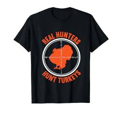 Real Hunters Hunt Turkeys Funny Turkey Hunting T-Shirt von Jäger Truthahn Jagd Ausrüstung Geschenk Für Männer