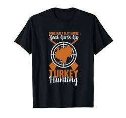Some Girls Play House Real Girls Go Turkey Hunting T-Shirt von Jäger Truthahn Jagd Ausrüstung Geschenk Für Männer