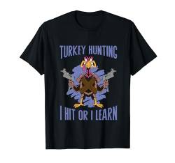 Turkey Hunting I Hit Or I Learn Funny Turkey Hunting T-Shirt von Jäger Truthahn Jagd Ausrüstung Geschenk Für Männer