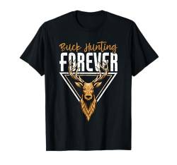 Buck Hunting Forever Funny Deer Hunting T-Shirt von Jagd Hirschjagd Geschenke Für Jäger Reh Hirsch