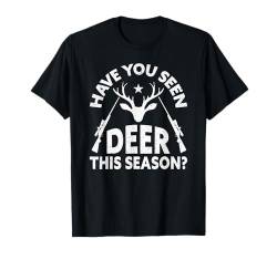 Have You Seen Deer This Season Funny Deer Hunting T-Shirt von Jagd Hirschjagd Geschenke Für Jäger Reh Hirsch