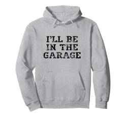 I'll Be In The Garage Textdesign for Automotive Enthusiasts Pullover Hoodie von Jeff Hobrath