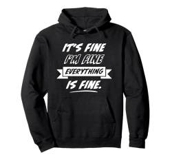 It's Fine I'm Fine Everything is Fine Lustiger sarkastischer Witz Pullover Hoodie von Jeff Hobrath