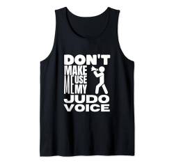 Don't Make Me Use My Judo Voice Lustiges Judo Tank Top von Judo Enthusiasts Passionate About Martial Arts