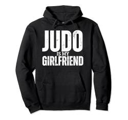 Judo Is My Girlfriend Lustiges Judo Pullover Hoodie von Judo Enthusiasts Passionate About Martial Arts