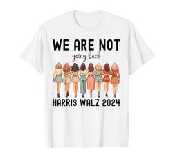 Wir gehen nicht zurück Kamala Harris Waltz 24 Frau Präsidentin T-Shirt von Kamala Harris Tim Walz President 2024