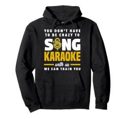 Karaoke Singen Du Musst Nicht Verrückt Sein Wir Können Dich Pullover Hoodie von Karaoke Musik Enthusiasten Party Spaß Liebhaber