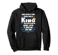 Es war einmal ein König. April 1975 Geburtstag Pullover Hoodie von König Mann Geburtstag Junge