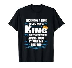 Es war einmal ein König. April 1991 Geburtstag T-Shirt von König Mann Geburtstag Junge