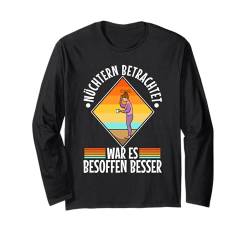 Nüchtern betrachtet war es besoffen besser Langarmshirt von Konterbier Bier Saufen Festival Herrentag trinken