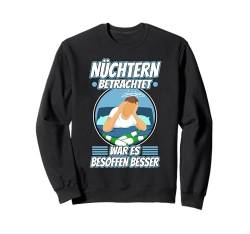 Nüchtern betrachtet war es besoffen besser Sweatshirt von Konterbier Bier Saufen Festival Herrentag trinken