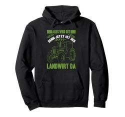 Landwirtschaft Alles Wird Gut Denn Jetzt Ist Der Landwirt Da Pullover Hoodie von Landwirt Geschenke Landwirtschaft Traktor Bauer