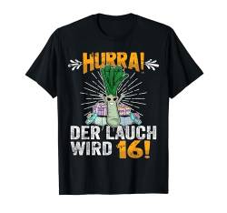 Hurra der Lauch wird 16 T-Shirt von Lauch Geburtstag Geschenke für Bodybuilder