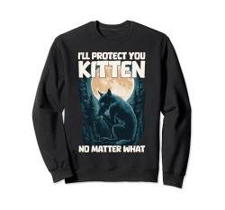 I'll Protect You Kitten No Matter What Sweatshirt von Literally Me Wolf Alphamännchen Leitwolf