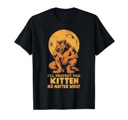 I'll Protect You Kitten No Matter What T-Shirt von Literally Me Wolf Alphamännchen Leitwolf