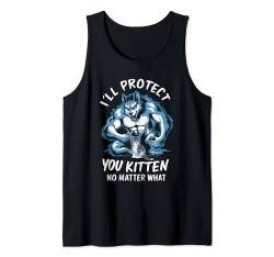 I'll Protect You Kitten No Matter What Tank Top von Literally Me Wolf Alphamännchen Leitwolf