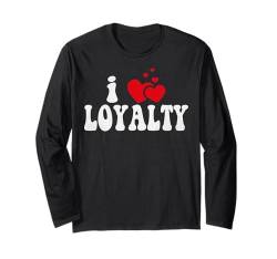 I Love Loyalty Lustiges Herz, Liebe, Liebe, Frauen, Loyalität zum Valentinstag Langarmshirt von LoveThreads