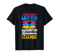 Ehefrau Mutter Spielerin Legende Muttertag Lustig Badminton T-Shirt von Lustig Badminton Geschenke Für Badmintonspieler