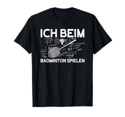 Ich Beim Badminton Spielen Wissenschaft Lustiges Badminton T-Shirt von Lustig Badminton Geschenke Für Badmintonspieler