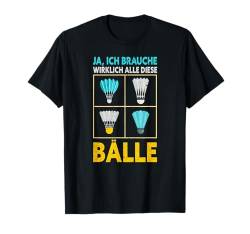 Ja Ich Brauche Wirklich Alle Diese Bälle Lustiges Badminton T-Shirt von Lustig Badminton Geschenke Für Badmintonspieler