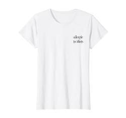 Allergic To Idiots Spruch Sarkasmus Statement Provokant T-Shirt von Bad Attitudes