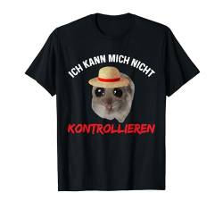 Sad Hamster Ich Kann Mich Nicht Kontrollieren Lustig Hamsti T-Shirt von Lustig Witzig Spruch Herren Damen