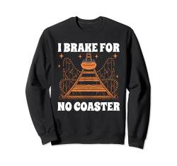 I Brake For No Coasters Roller Coaster Achterbahn Sweatshirt von Lustige Achterbahn Roller Coaster Designs Idee