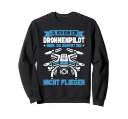 Ja ich Bin Ein Drohnenpilot Nein Du Darfst Sie Nicht Fliegen Sweatshirt von Lustige Drohnenpilot Flieger Drohnenrennen