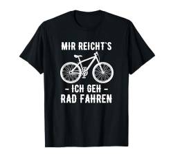 Mir Reichts Fahrrad Fahren Mountainbike E-Bike Rennrad T-Shirt von Lustige Fahrrad Shirts