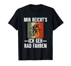 Mir Reichts Fahrrad Fahren Mountainbike E-Bike Rennrad T-Shirt von Lustige Fahrrad Shirts