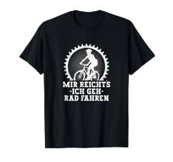 Mir Reichts Fahrrad Fahren Mountainbike E-Bike Rennrad T-Shirt von Lustige Fahrrad Shirts