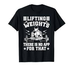 Powerlifting Bodybuilder Lifting Weights No App Gym T-Shirt von Lustige Gewichtheber Shirts Für Männer Frauen