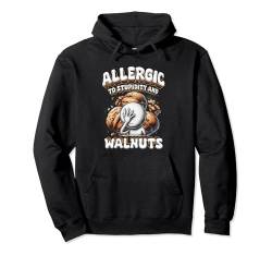 Walnussallergie Allergic To Stupidity And Walnuts Pullover Hoodie von Lustige Lebensmittelallergie