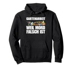 Gartenarbeit Weil Mord Falsch Ist Hobbygärtner Gärtner Pullover Hoodie von Lustige Pflanze Gärten Gartenarbeit Kleidung