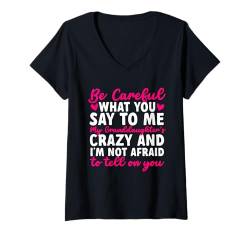 Damen Be Careful What You Say To Me Familie Sarkasmus T-Shirt mit V-Ausschnitt von Lustige Sarkastische Sprüche Familien Bekleidung