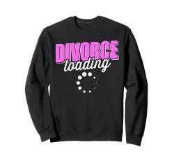 Divorce Loading Lustiges Scheidungs Sweatshirt von Lustige Scheidungs Geschenke für Frauen & Männer