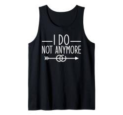 I Do Not Anymore Lustiges Scheidungs Tank Top von Lustige Scheidungs Geschenke für Frauen & Männer