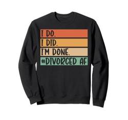 I Do. I Did. I'm Done Lustiges Scheidungs Sweatshirt von Lustige Scheidungs Geschenke für Frauen & Männer