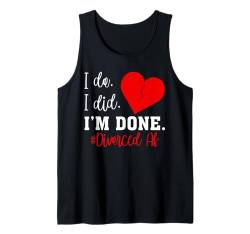 I Do. I Did. I'm Done Lustiges Scheidungs Tank Top von Lustige Scheidungs Geschenke für Frauen & Männer