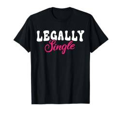 Legally Single Lustiges Scheidungs T-Shirt von Lustige Scheidungs Geschenke für Frauen & Männer