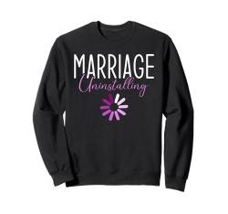 Marriage Uninstalling Buffering Lustiges Scheidungs Sweatshirt von Lustige Scheidungs Geschenke für Frauen & Männer