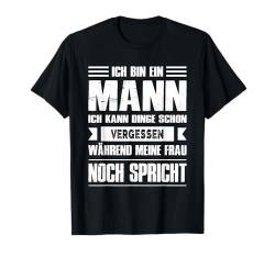 Ich Bin Ein Mann Ich Kann Dinge Schon Vergessen T-Shirt von Lustige Sprüche Fun Outfits Ironie Sarkasmus