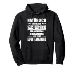 Natürlich Führe Ich Selbstgespräche Expertenmeinung Pullover Hoodie von Lustige Sprüche Fun Outfits Ironie Sarkasmus