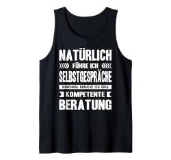 Natürlich Führe Ich Selbstgespräche Kompetente Beratung Tank Top von Lustige Sprüche Fun Outfits Ironie Sarkasmus