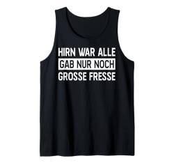 Hirn war alle gab nur noch grosse Fresse Tank Top von Lustige Sprüche Zitate für Erwachsene