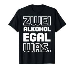 Zwei Alkohol egal was Lustiger Spruch sarkastischer T-Shirt von Lustige Sprüche Zitate für Erwachsene