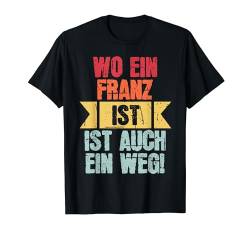 Name Franz Wo Ein Franz Ist Vorname T-Shirt von Lustige Sprüche & Geschenke