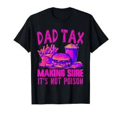 Dad Tax Making Sure It's Not Poison Fathers Day. T-Shirt von Lustige Vatersteuer-sarkastische