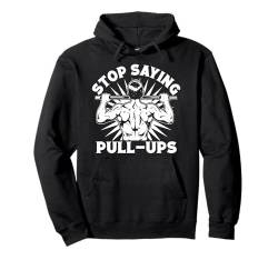 Gym Junkies Stop Saying Pull-Ups Calisthenics Fitness Pullover Hoodie von Lustige Workout T-Shirts Für Damen Herren Designs